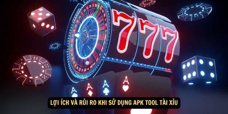 Lợi ích và rủi ro khi sử dụng apk tool tài xỉu