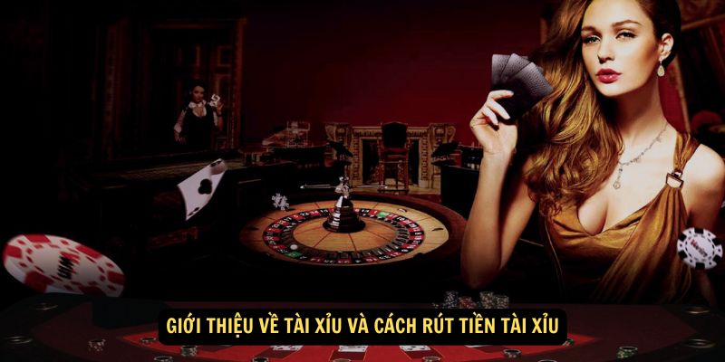 Giới thiệu về tài xỉu và Cách Rút Tiền Tài Xỉu